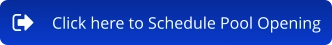 Click here to Schedule Pool Opening