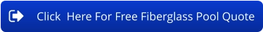 Click  Here For Free Fiberglass Pool Quote